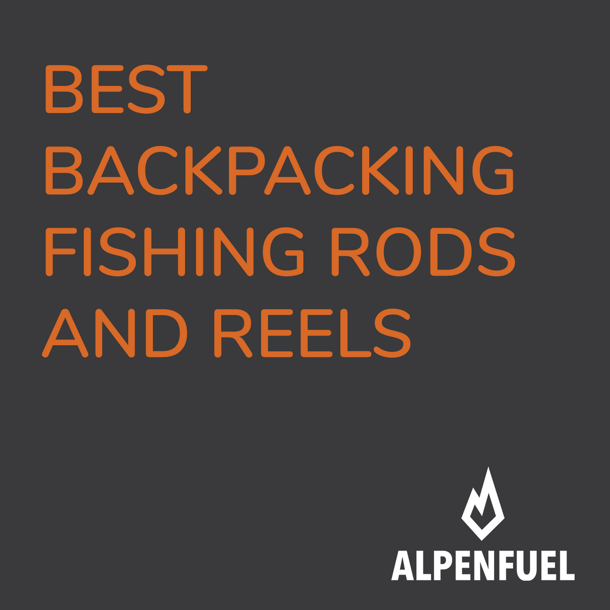 The Best Fly Rods and Spinning Rods for Backpacking – Alpen Fuel